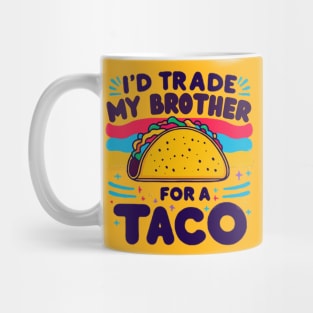 I'd Trade My Brother For A Taco Cinco De Mayo funny Mug